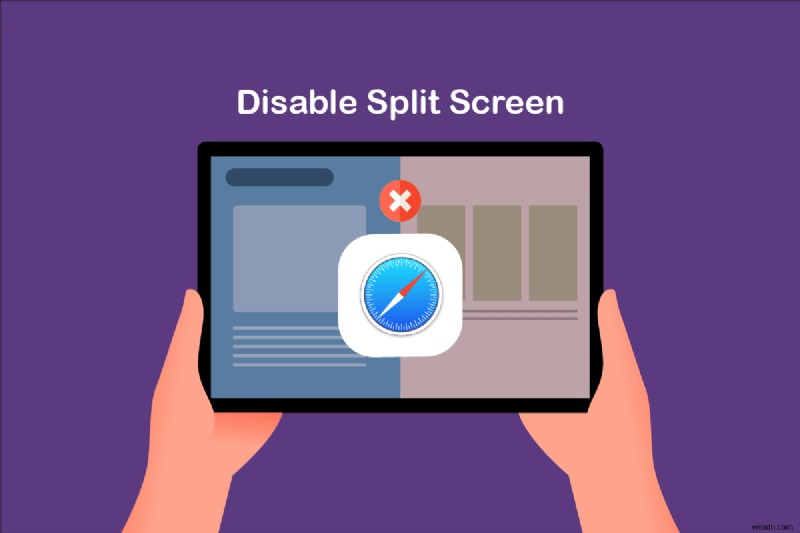 Cách tắt Chia đôi màn hình trong Safari 