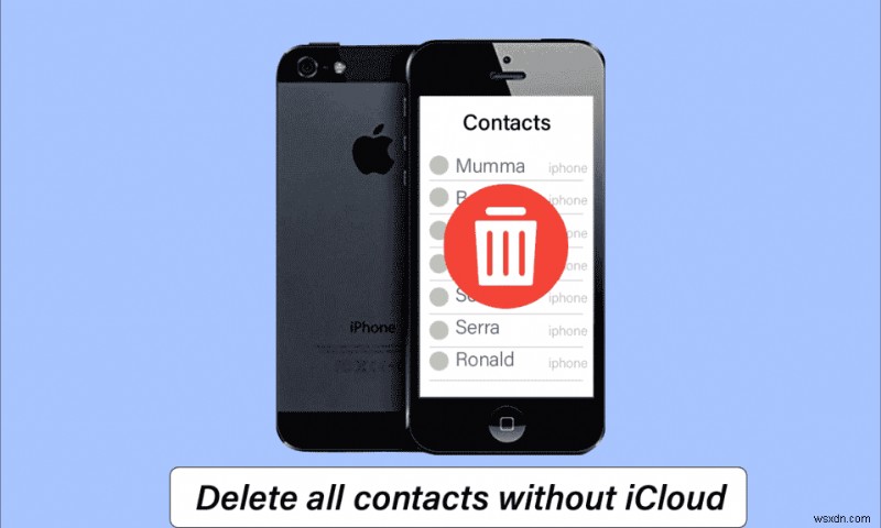 Cách xóa tất cả danh bạ khỏi iPhone 5 mà không cần iCloud 