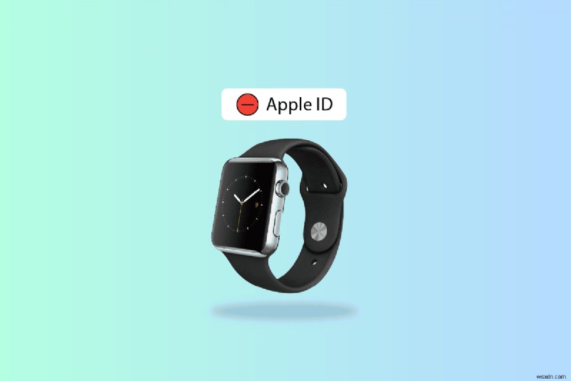 Cách xóa Apple ID khỏi Apple Watch