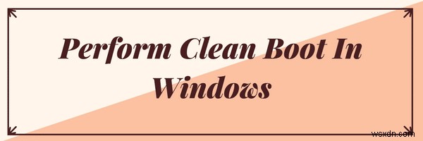 Thực hiện khởi động sạch trong Windows 10 