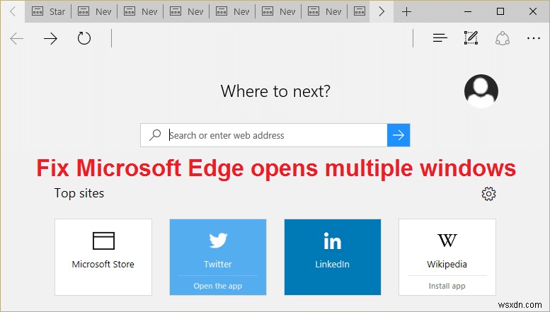 Sửa lỗi Microsoft Edge mở nhiều cửa sổ 