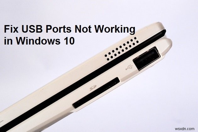 Cổng USB không hoạt động trong Windows 10 [SOLVED] 