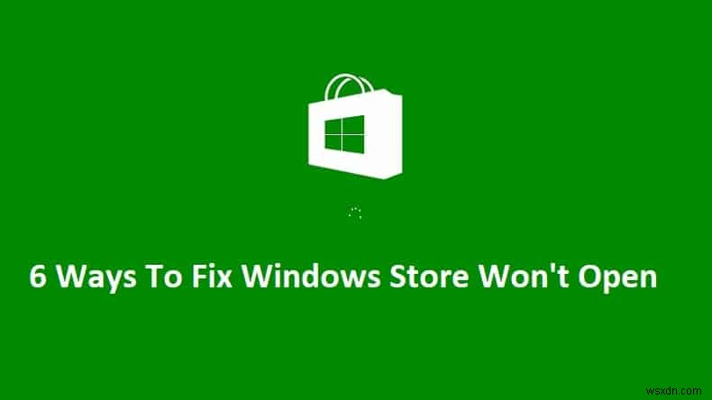 6 cách để khắc phục Windows Store không mở được 