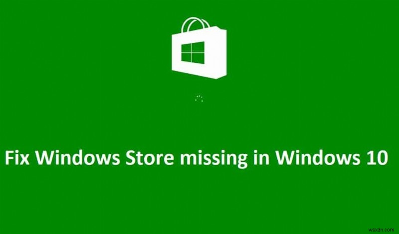 Sửa lỗi Windows Store bị thiếu trong Windows 10 