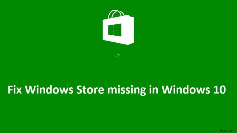 Sửa lỗi Windows Store bị thiếu trong Windows 10 