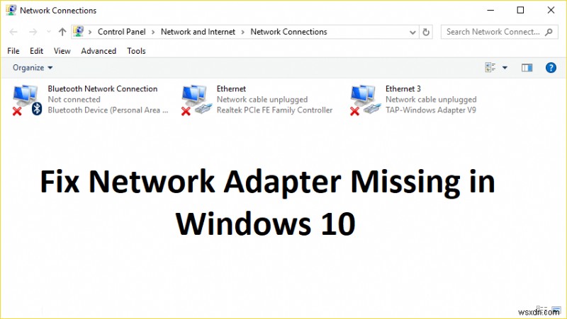 Bộ điều hợp mạng bị thiếu trong Windows 10? 11 cách làm việc để khắc phục nó! 