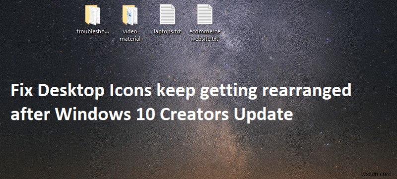 Sửa các biểu tượng trên màn hình tiếp tục được sắp xếp lại sau khi cập nhật Windows 10 Creators 