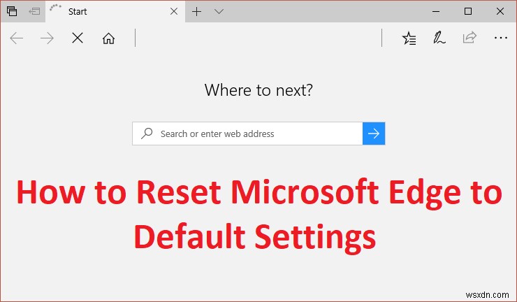 [HƯỚNG DẪN] Đặt lại Microsoft Edge về Cài đặt Mặc định 