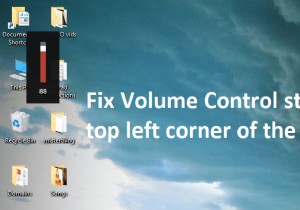 Khắc phục sự cố Điều khiển âm lượng bị kẹt ở góc trên cùng bên trái của màn hình 