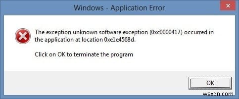 Khắc phục Lỗi phần mềm không xác định ngoại lệ (0xc0000417) xảy ra trong ứng dụng 