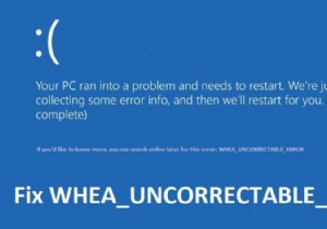 Khắc phục WHEA_UNCORRECTABLE_ERROR trên Windows 10 