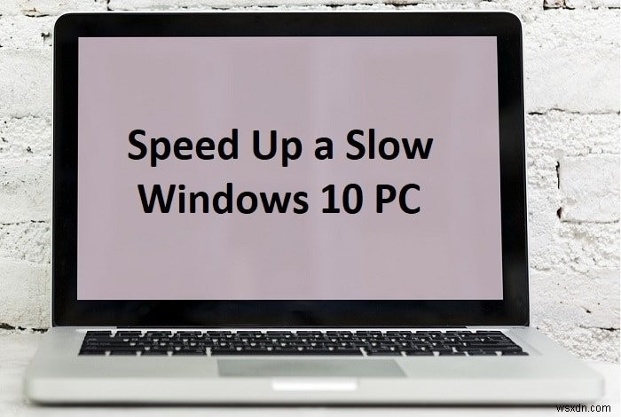 15 cách tăng tốc PC chạy Windows 10 chậm