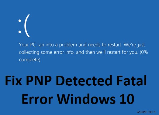 Sửa lỗi PNP được phát hiện nghiêm trọng trên Windows 10 