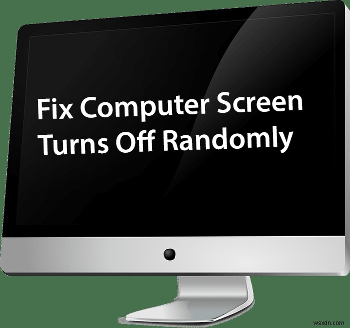 Sửa màn hình máy tính bị tắt ngẫu nhiên 