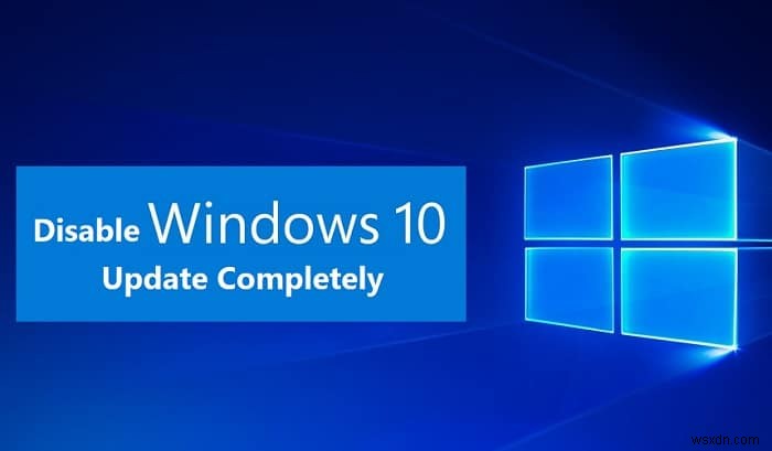 Dừng hoàn toàn cập nhật Windows 10 [HƯỚNG DẪN] 