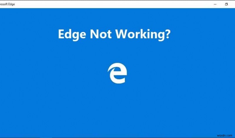 Khắc phục Microsoft Edge không hoạt động trong Windows 10 