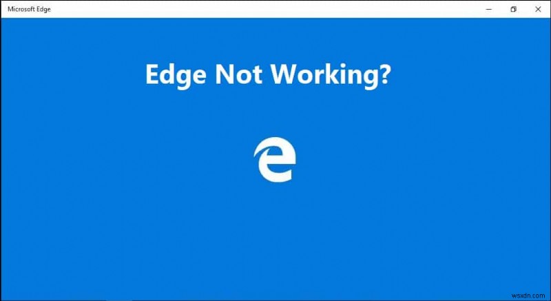 Khắc phục Microsoft Edge không hoạt động trong Windows 10 