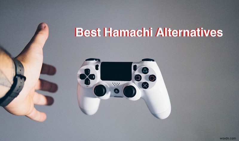 10 lựa chọn thay thế Hamachi hàng đầu cho trò chơi ảo (LAN)