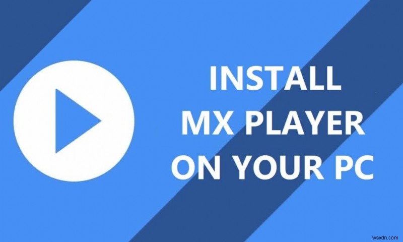Cách cài đặt MX Player trên PC của bạn?