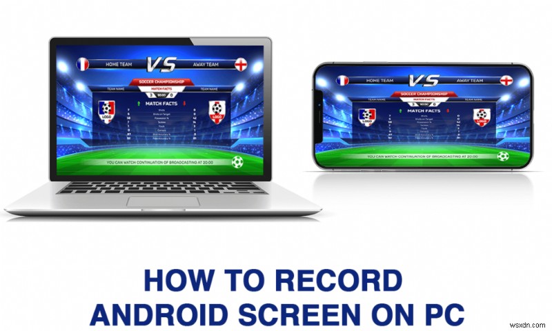 5 cách quay màn hình Android trên PC