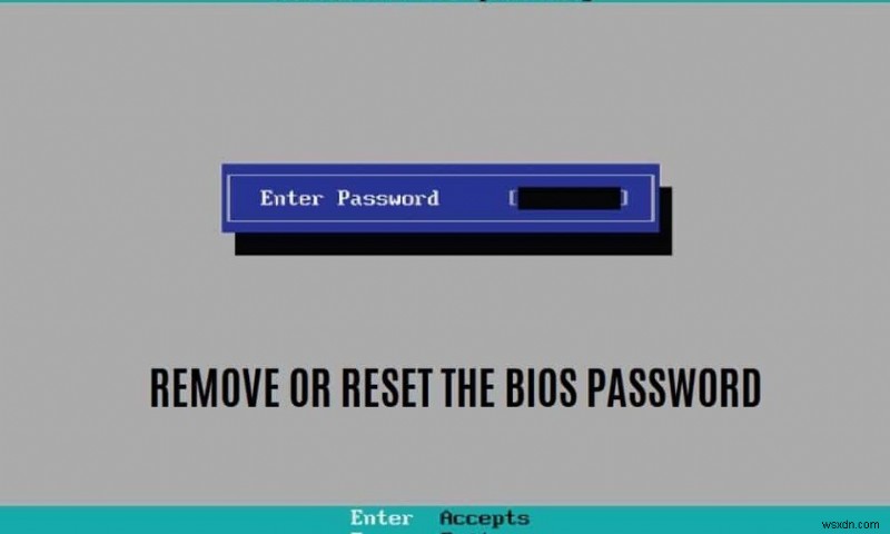 Cách xóa hoặc đặt lại mật khẩu BIOS (2022) 
