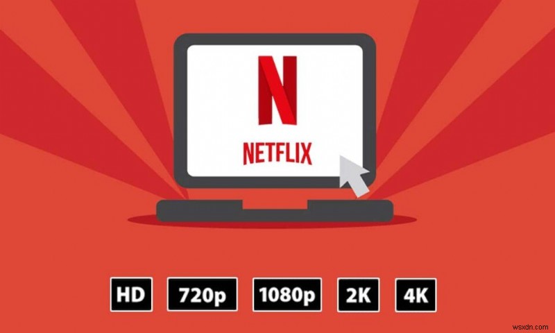 Cách thay đổi chất lượng video Netflix trên máy tính của bạn 