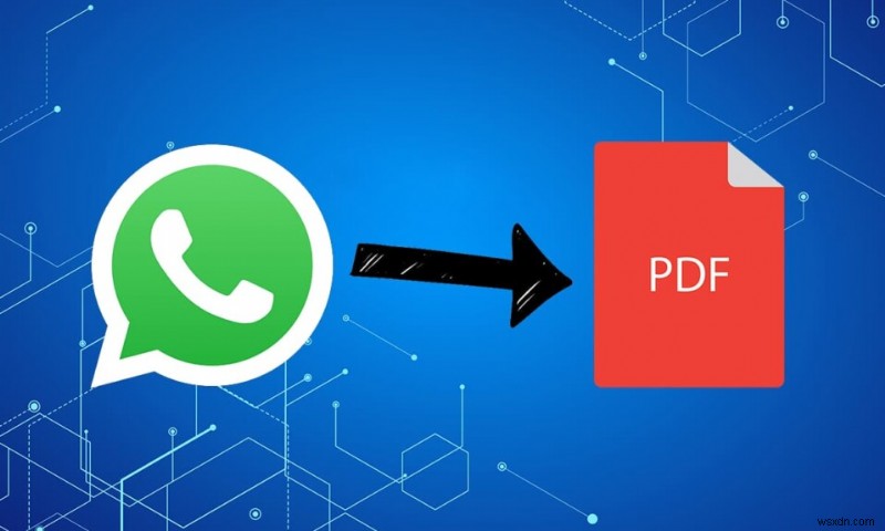 Cách xuất Trò chuyện WhatsApp dưới dạng PDF