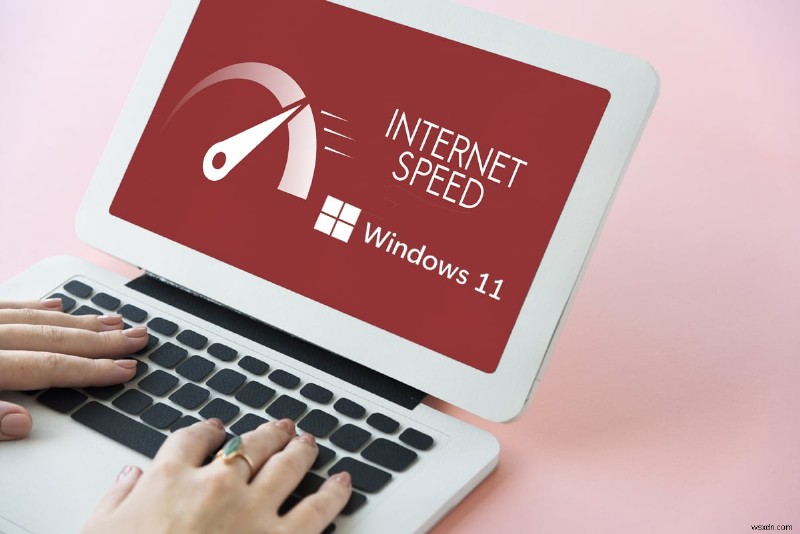 Cách tăng tốc độ Internet trong Windows 11