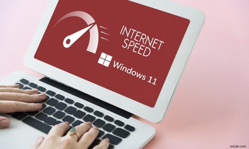 Cách tăng tốc độ Internet trong Windows 11