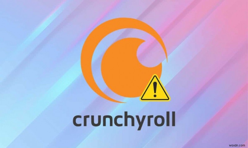 Cách khắc phục Crunchyroll không hoạt động