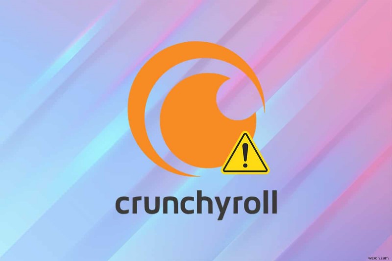 Cách khắc phục Crunchyroll không hoạt động