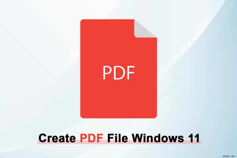 Cách tạo tệp PDF trong Windows 11