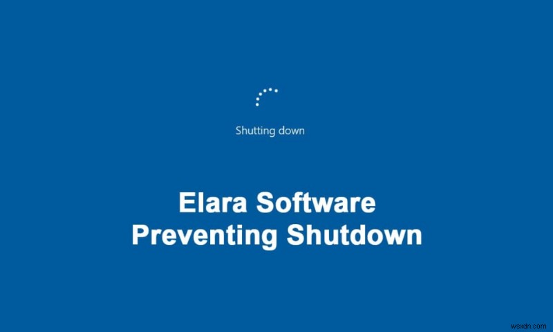 Cách sửa phần mềm Elara ngăn chặn việc tắt máy