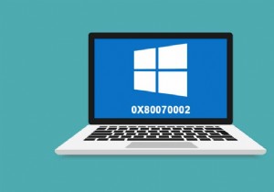 Cách sửa lỗi 0x80070002 Windows 10 
