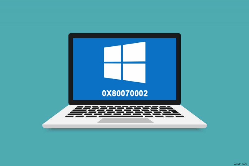 Cách sửa lỗi 0x80070002 Windows 10 