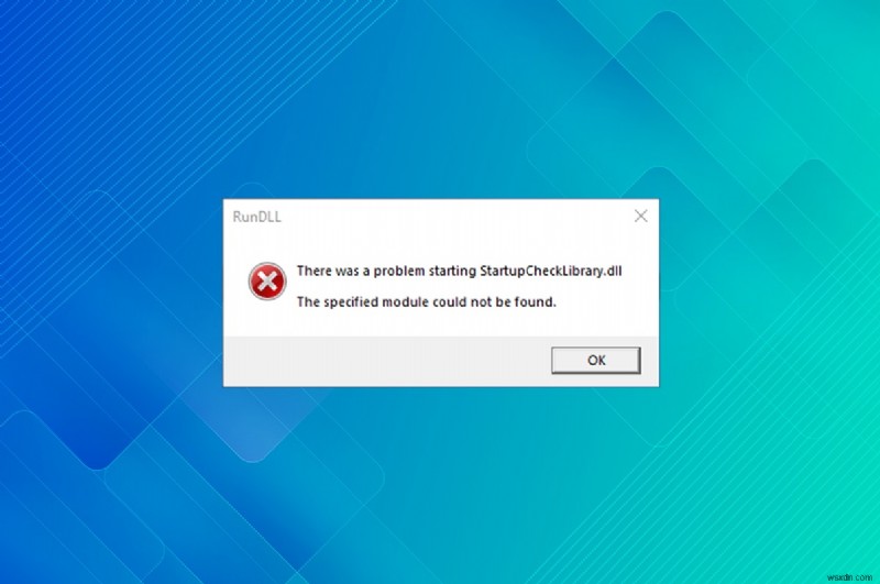 Cách sửa lỗi thiếu StartupCheckLibrary.dll 
