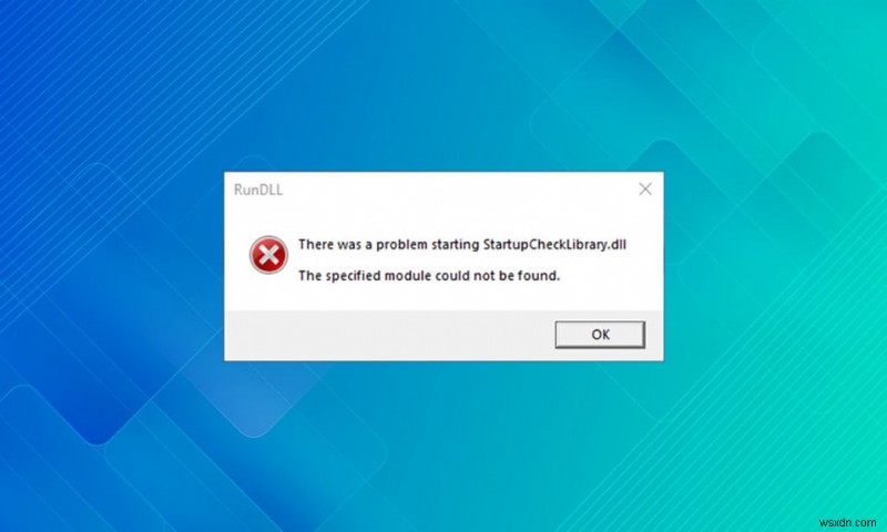 Cách sửa lỗi thiếu StartupCheckLibrary.dll 