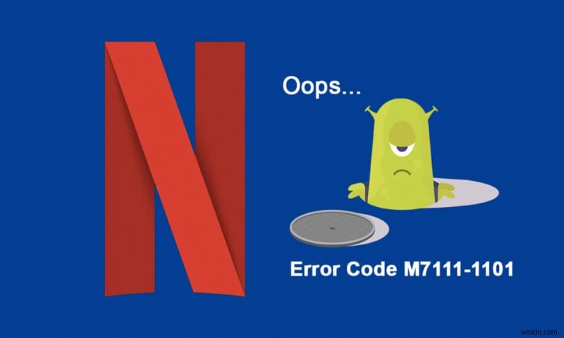Cách sửa mã lỗi Netflix M7111-1101 