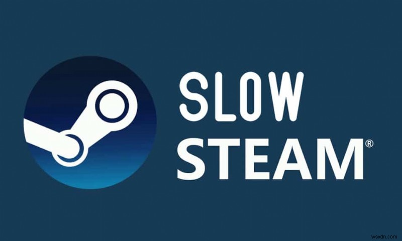 Khắc phục Steam bị chậm trong Windows 10
