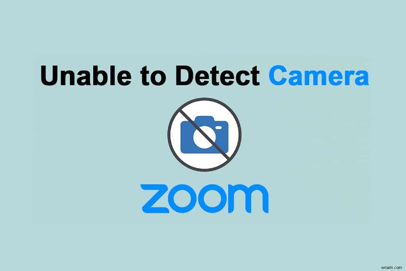 Fix Zoom là không thể phát hiện máy ảnh 