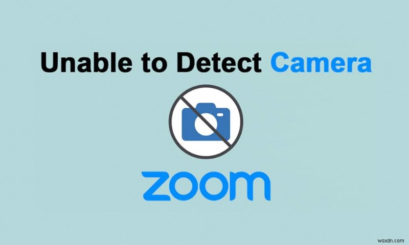 Fix Zoom là không thể phát hiện máy ảnh 