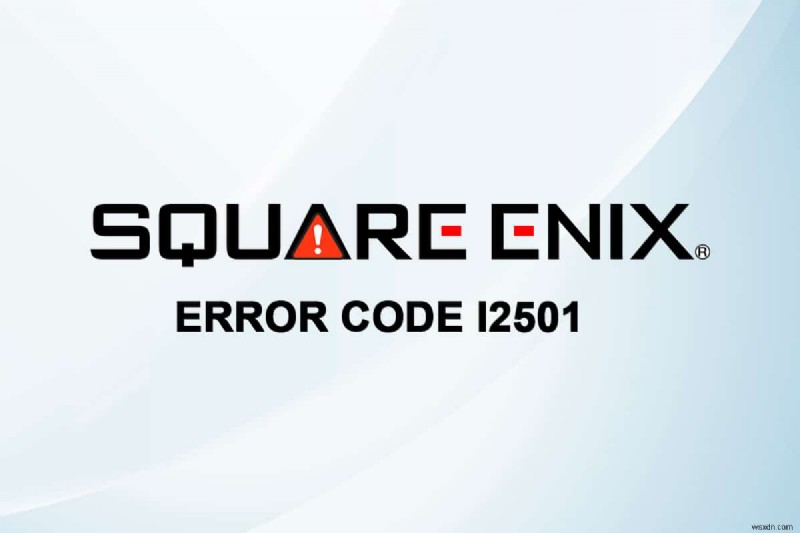 Sửa mã lỗi Square Enix i2501 