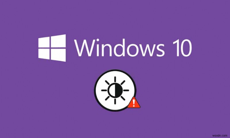 Khắc phục độ sáng của Windows 10 không hoạt động 