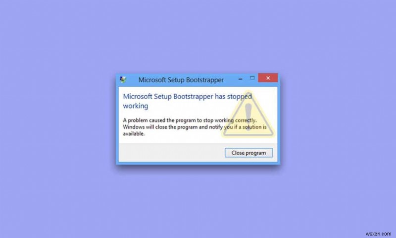 Khắc phục sự cố thiết lập Microsoft Bootstrapper đã ngừng hoạt động 
