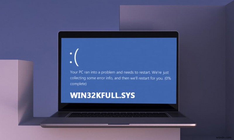 Sửa win32kfull.sys BSOD trong Windows 10 