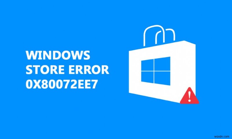 Sửa lỗi Windows Store 0x80072ee7 