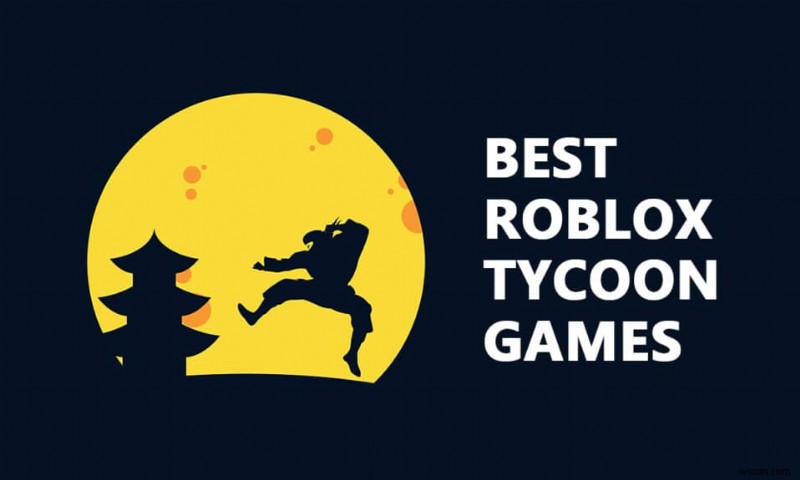 26 trò chơi Tycoon hay nhất trên Roblox 