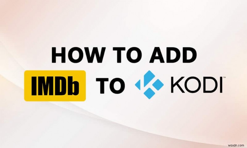 Cách thêm IMDB trên Kodi trong Windows 10 