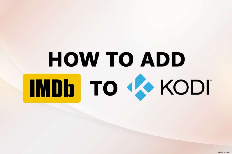 Cách thêm IMDB trên Kodi trong Windows 10 