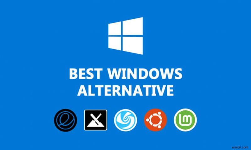 Top 14 giải pháp thay thế tốt nhất cho Windows